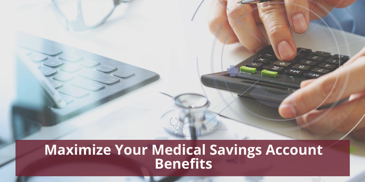 Maximise Your Medical Savings Benefits
